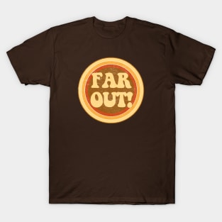 Far out! T-Shirt